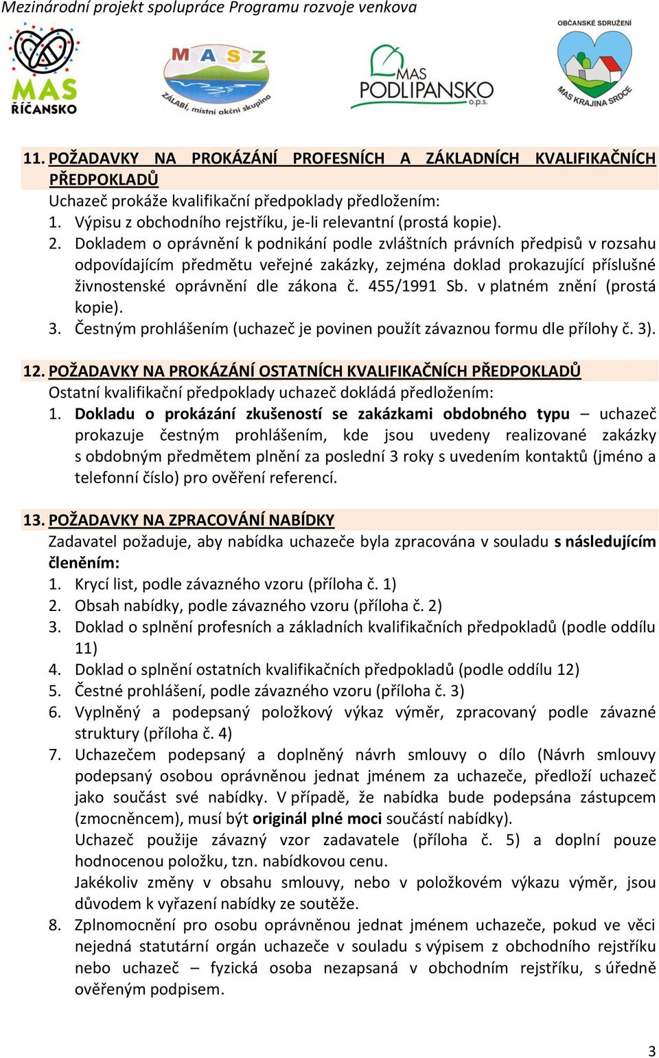 455/1991 Sb. v platném znění (prostá kopie). 3. Čestným prohlášením (uchazeč je povinen použít závaznou formu dle přílohy č. 3). 12.