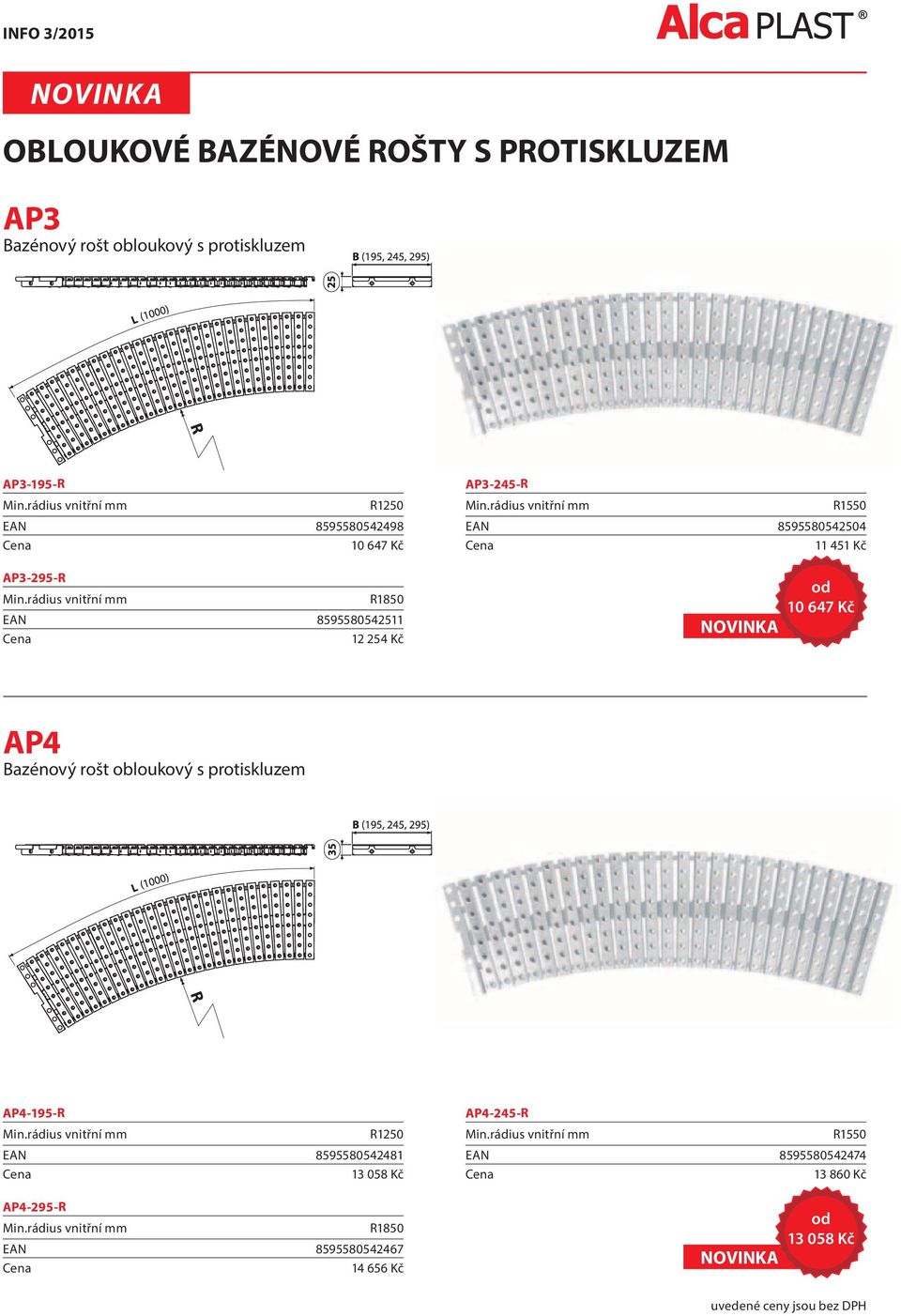 rádius vnitřní mm R1250 EAN 8595580542481 13 058 Kč AP3-295-R Min.rádius vnitřní mm R1850 EAN 8595580542511 12 254 Kč AP4-295-R Min.