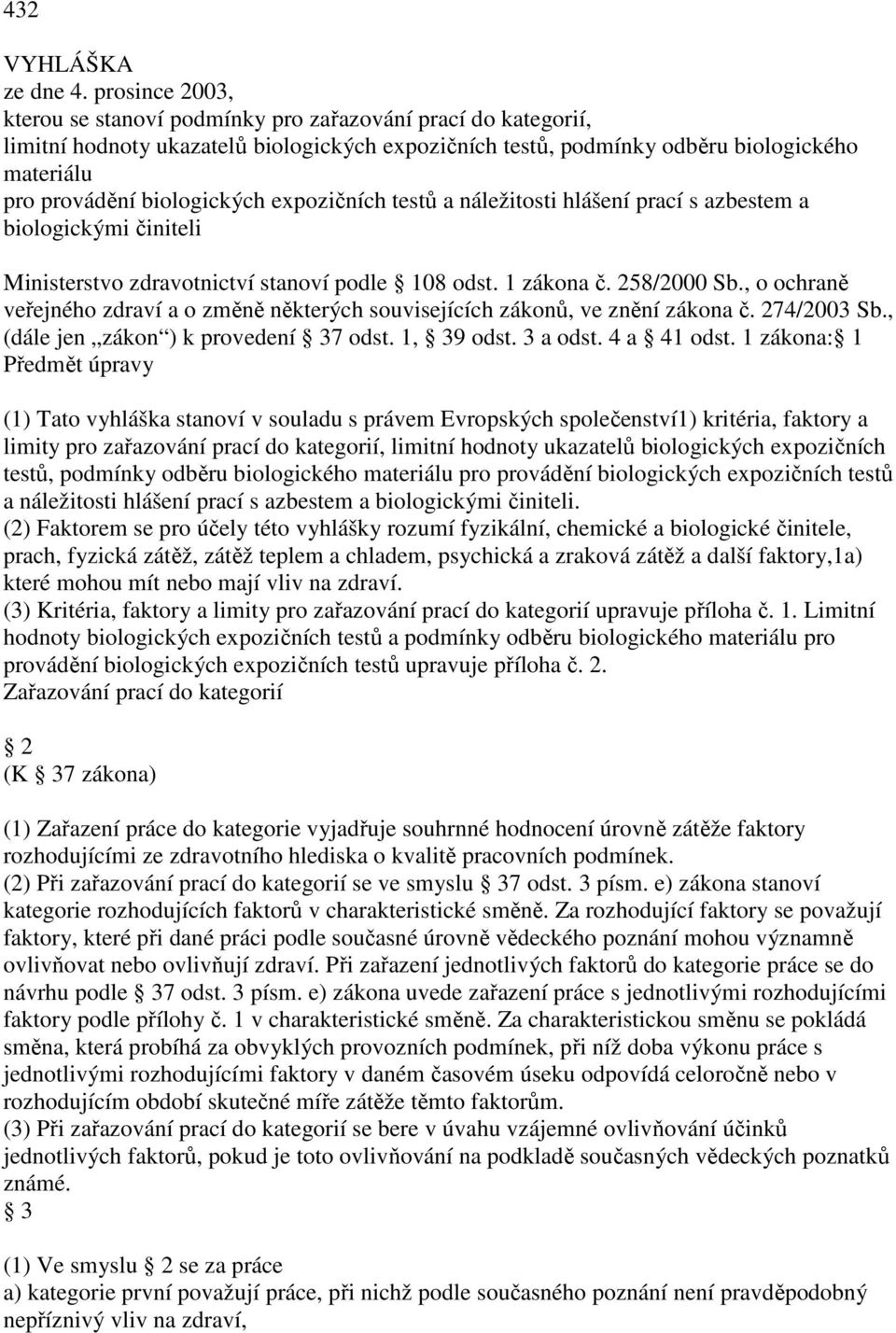 biologických expozičních testů a náležitosti hlášení prací s azbestem a biologickými činiteli Ministerstvo zdravotnictví stanoví podle 108 odst. 1 zákona č. 258/2000 Sb.