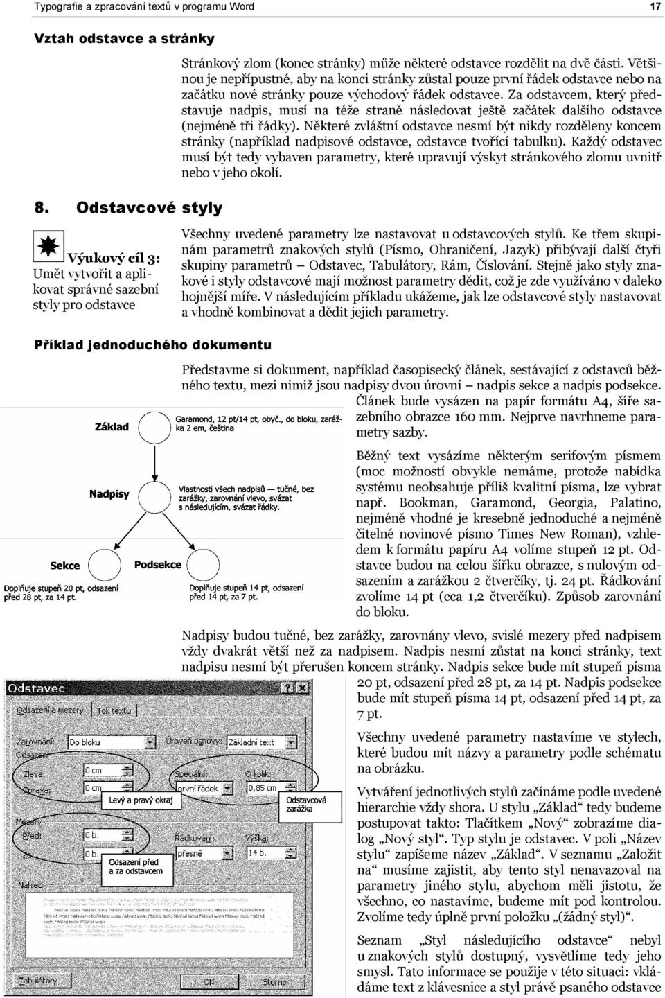 Za odstavcem, který představuje nadpis, musí na téže straně následovat ještě začátek dalšího odstavce (nejméně tři řádky).