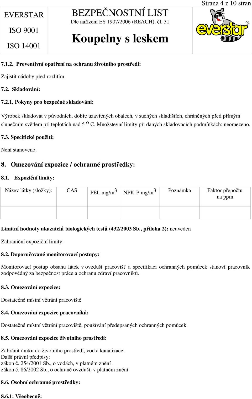 Expoziční limity: Název látky (složky): CAS PEL mg/m 3 NPK-P mg/m3 Poznámka Faktor přepočtu na ppm Limitní hodnoty ukazatelů biologických testů (432/2003 Sb.