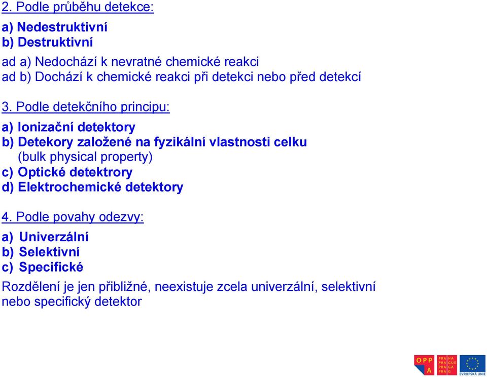 Podle detekčního principu: a) Ionizační detektory b) Detekory založené na fyzikální vlastnosti celku (bulk physical property)