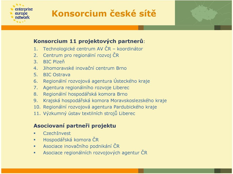 Regionální hospodářská komora Brno 9. Krajská hospodářská komora Moravskoslezského kraje 10. Regionální rozvojová agentura Pardubického kraje 11.