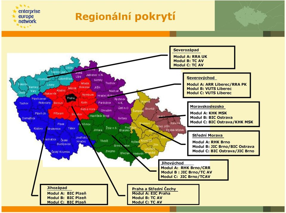 RHK Brno Modul B: JIC Brno/BIC Ostrava Modul C: BIC Ostrava/JIC Brno Jihovýchod Modul A: RHK Brno/CRR Modul B : JIC Brno/TC AV Modul C: