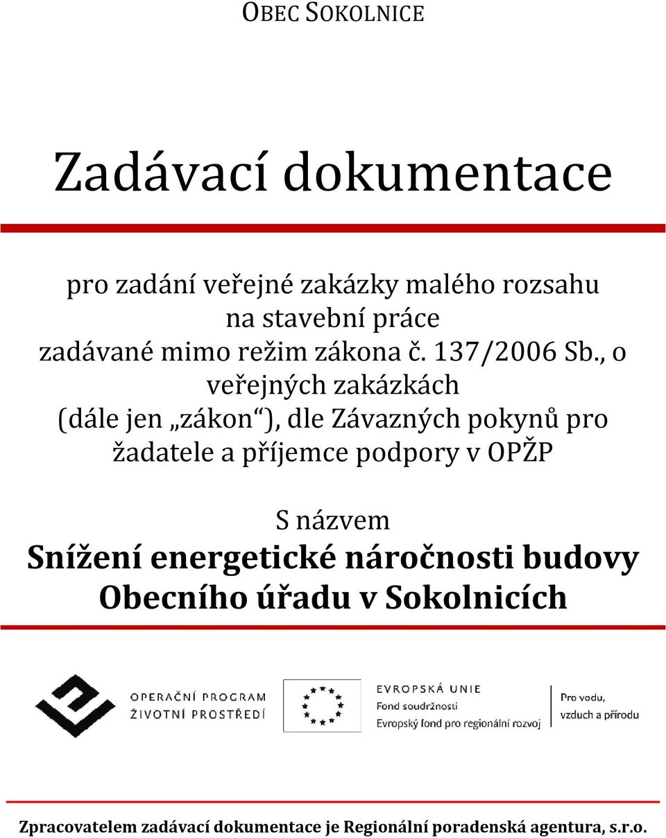 , o veřejných zakázkách (dále jen zákon ), dle Závazných pokynů pro žadatele a příjemce podpory v