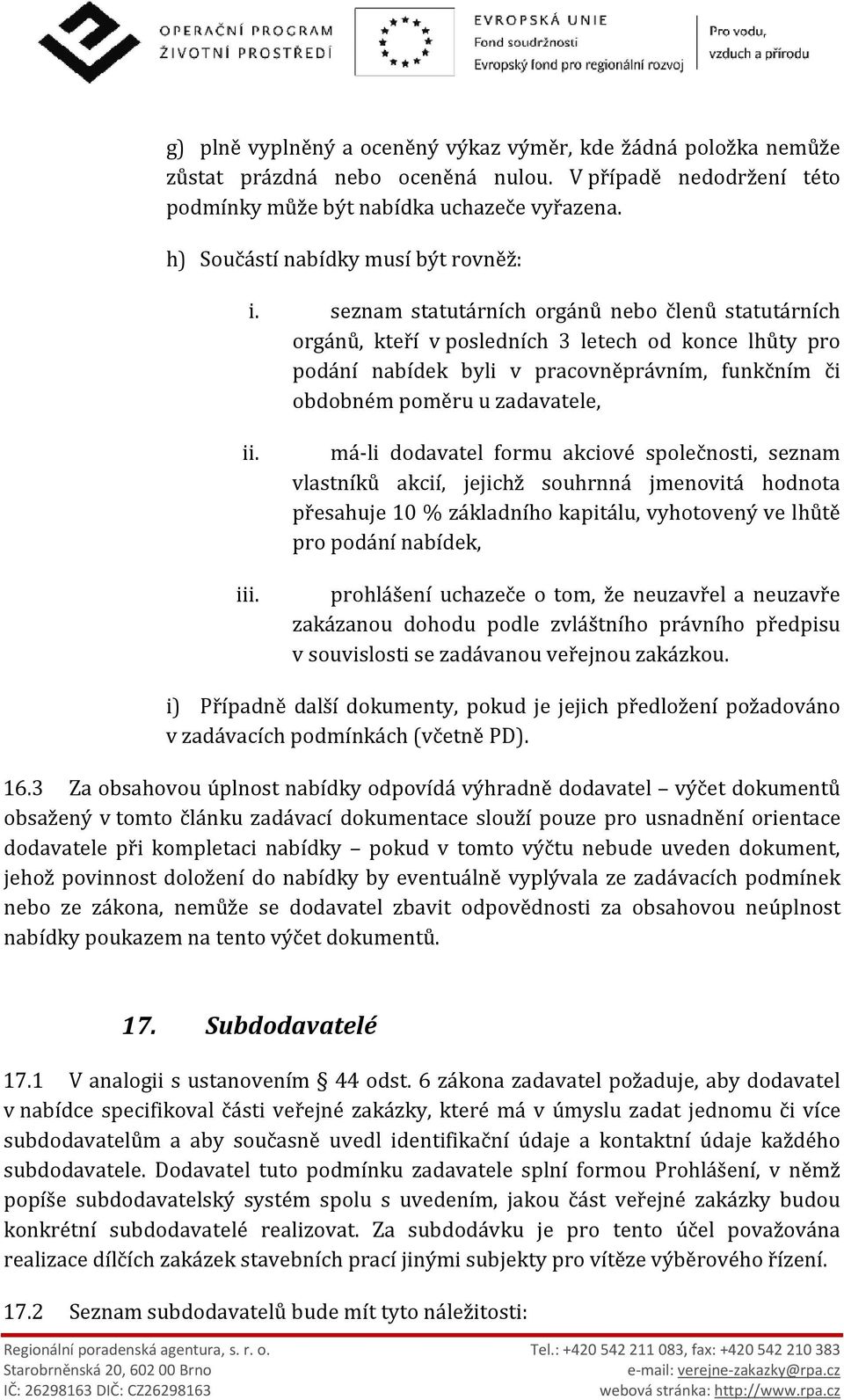 seznam statutárních orgánů nebo členů statutárních orgánů, kteří v posledních 3 letech od konce lhůty pro podání nabídek byli v pracovněprávním, funkčním či obdobném poměru u zadavatele, ii. iii.