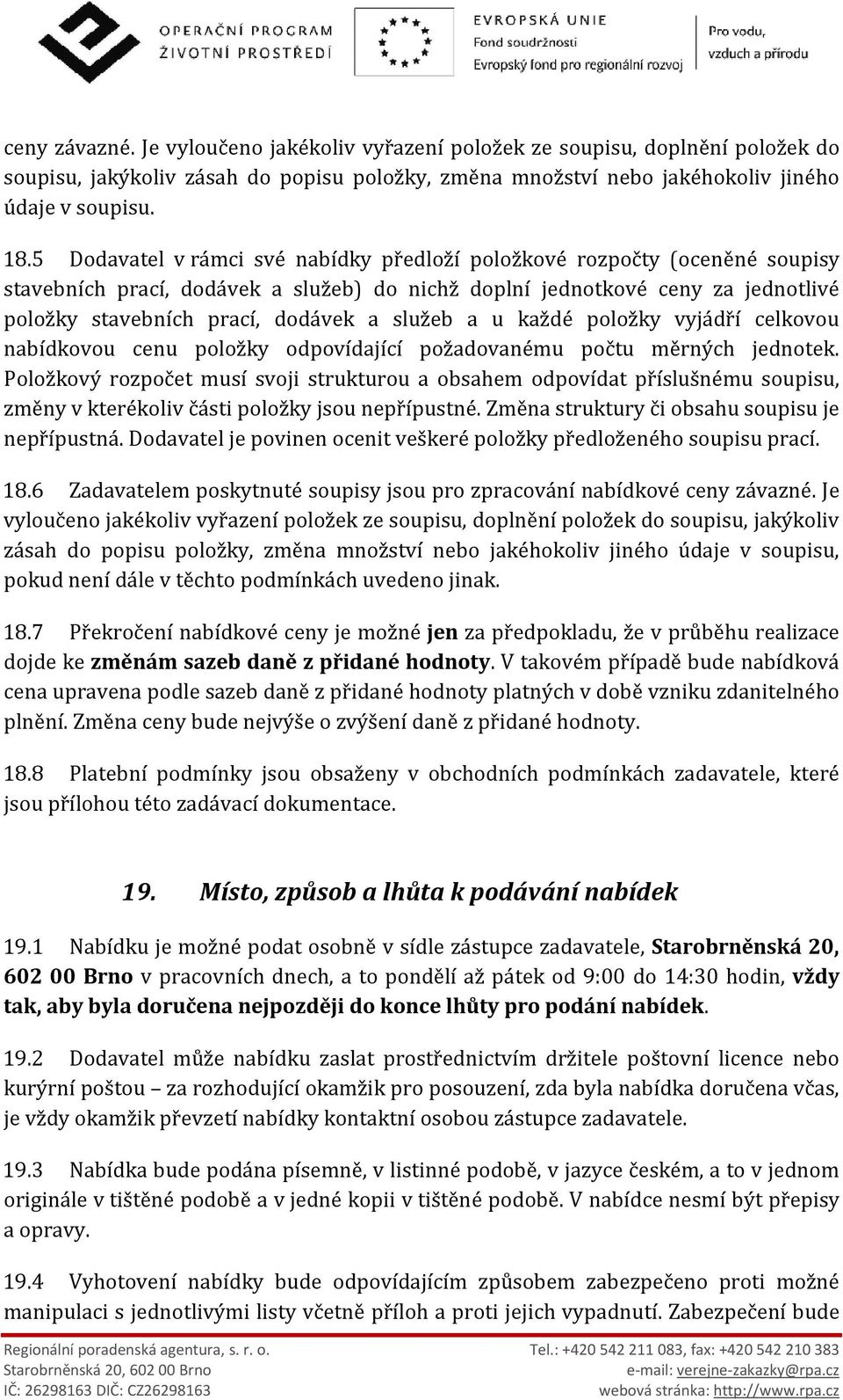 služeb a u každé položky vyjádří celkovou nabídkovou cenu položky odpovídající požadovanému počtu měrných jednotek.