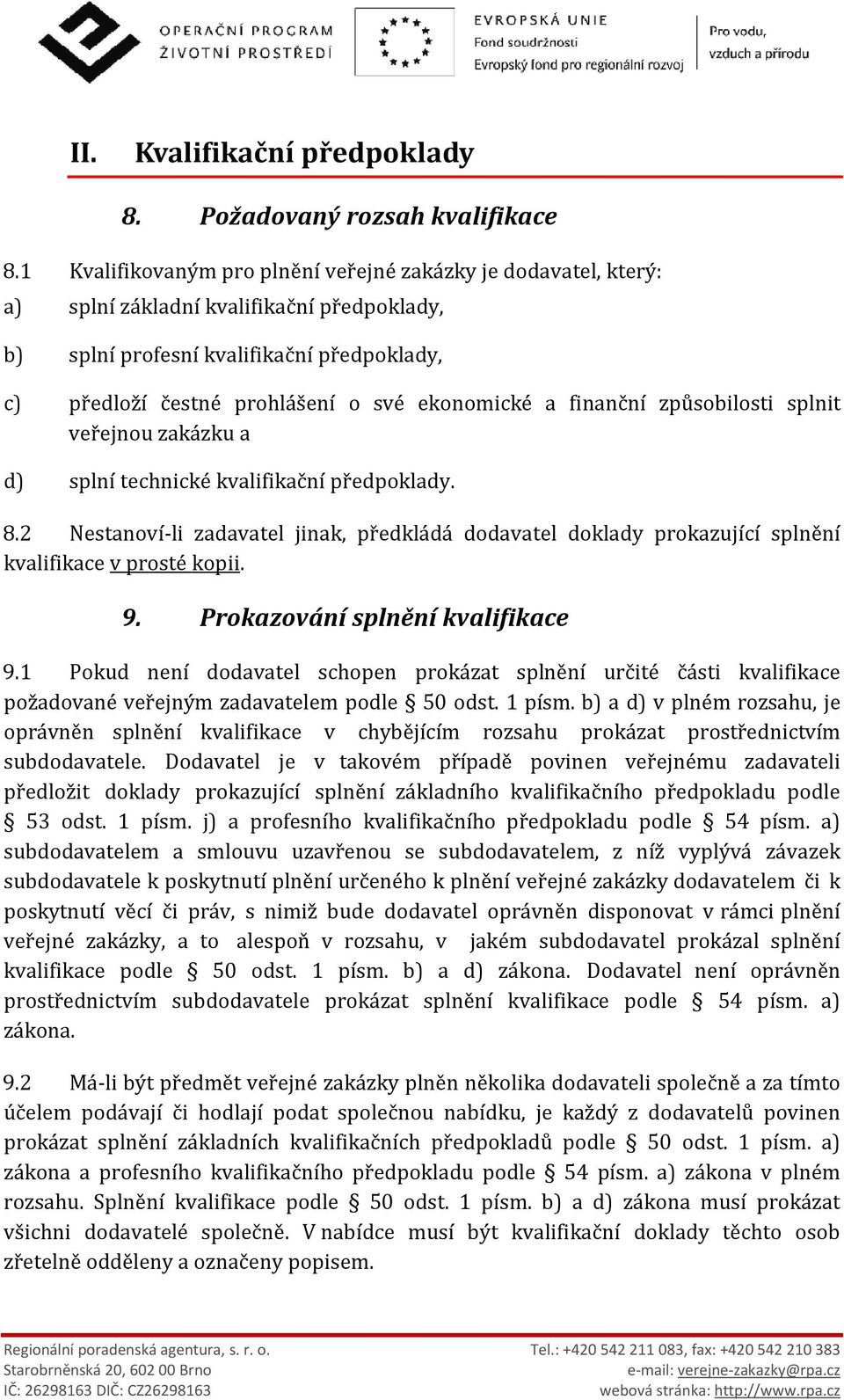 a finanční způsobilosti splnit veřejnou zakázku a d) splní technické kvalifikační předpoklady. 8.