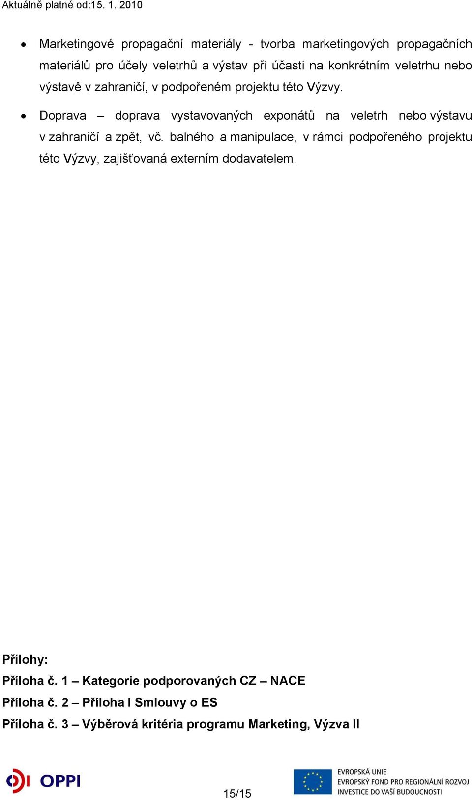 Doprava doprava vystavovaných exponátů na veletrh nebo výstavu v zahraničí a zpět, vč.