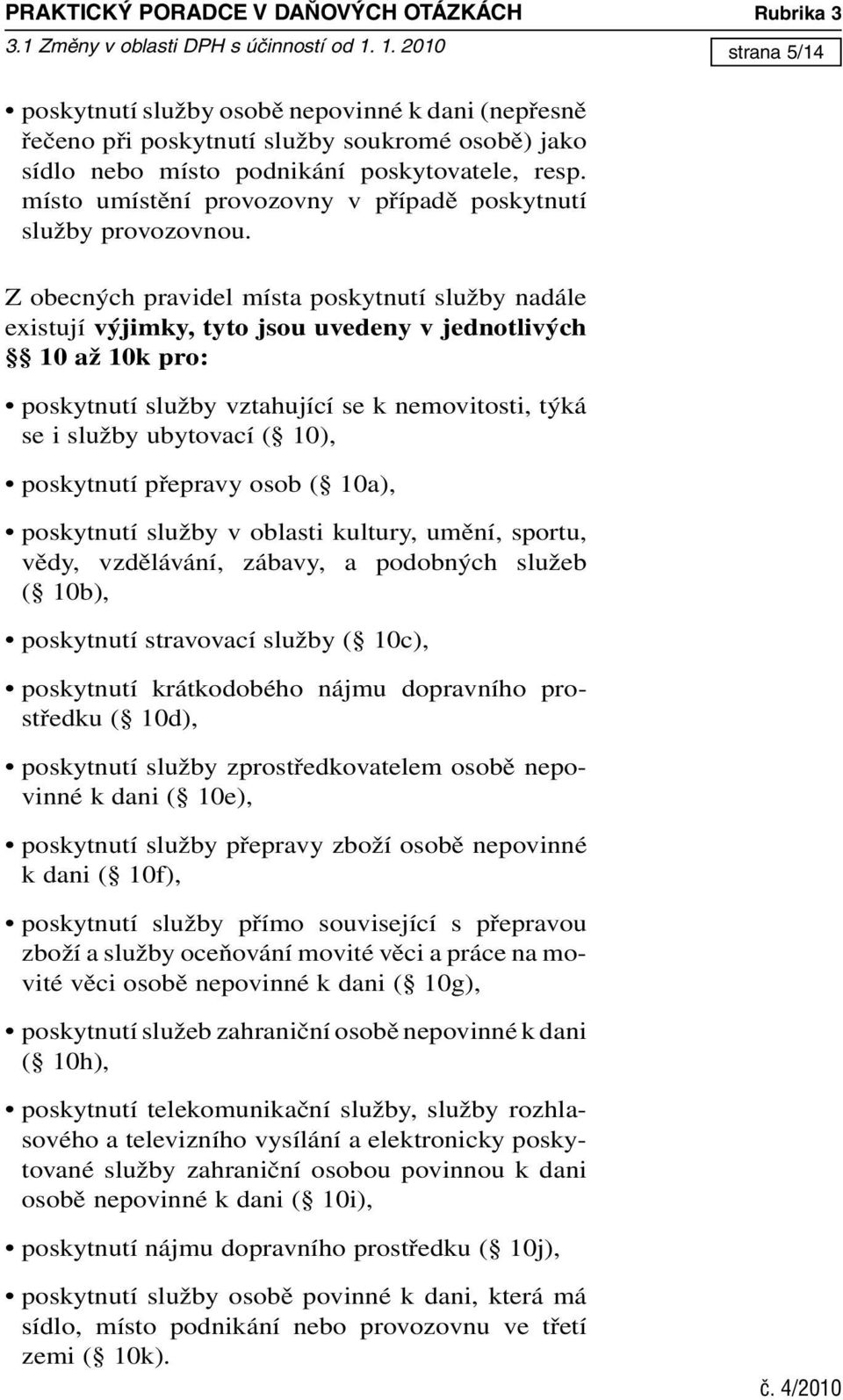 místo umístění provozovny v případě poskytnutí služby provozovnou.