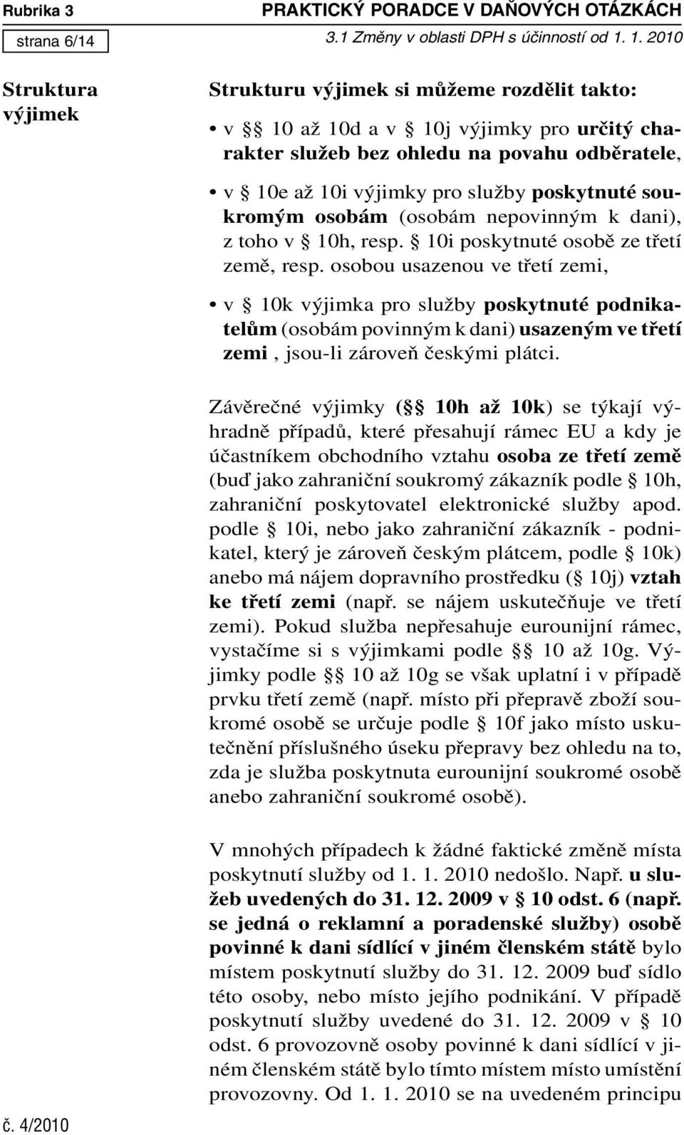 poskytnuté soukromým osobám (osobám nepovinným k dani), z toho v 10h, resp. 10i poskytnuté osobě ze třetí země, resp.