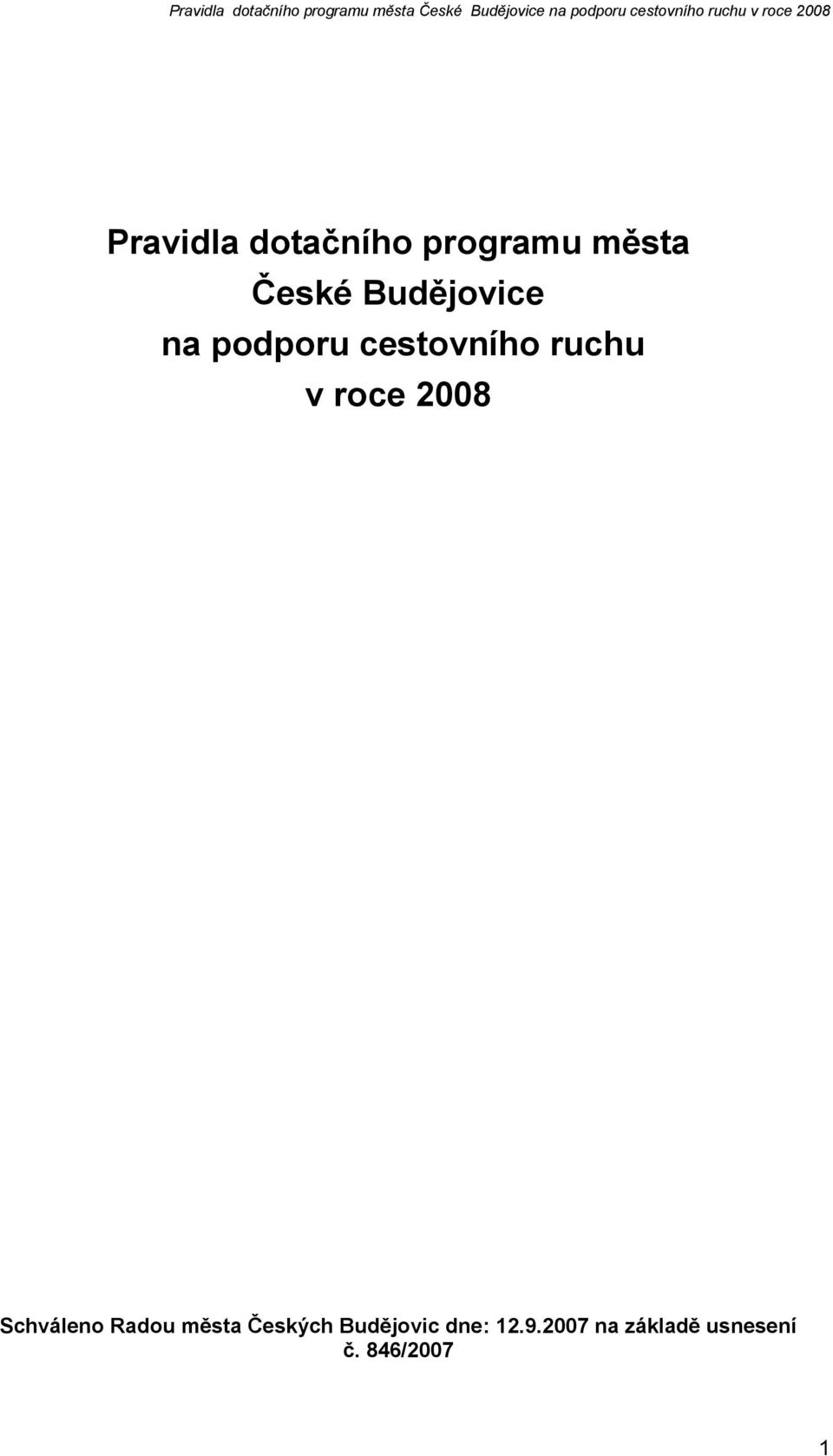 roce 2008 Schváleno Radou města Českých