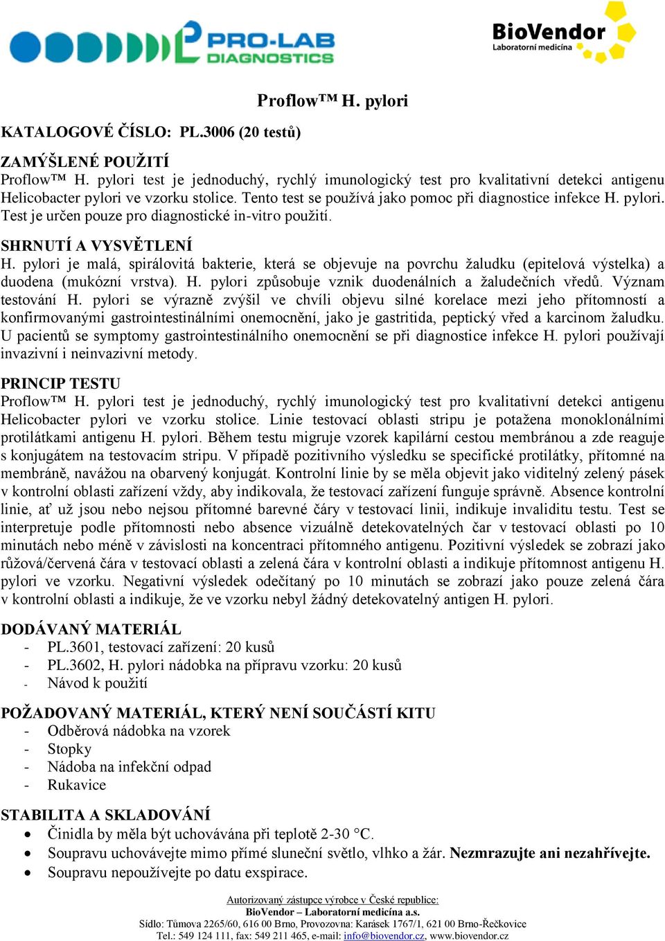 pylori je malá, spirálovitá bakterie, která se objevuje na povrchu žaludku (epitelová výstelka) a duodena (mukózní vrstva). H. pylori způsobuje vznik duodenálních a žaludečních vředů.