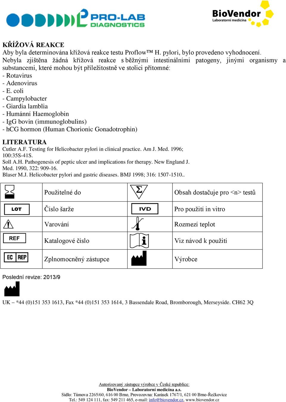 coli - Campylobacter - Giardia lamblia - Humánní Haemoglobin - IgG bovin (immunoglobulins) - hcg hormon (Human Chorionic Gonadotrophin) LITERATURA Cutler A.F.