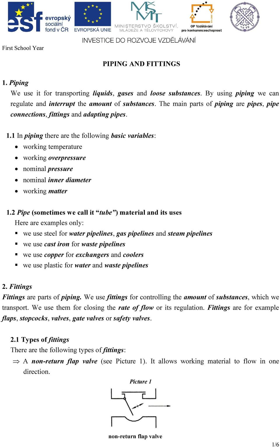 1 In piping there are the following basic variables: working temperature working overpressure nominal pressure nominal inner diameter working matter 1.