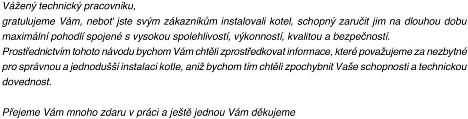 Prostfiednictvím tohoto návodu bychom Vám chtûli zprostfiedkovat informace, které povaïujeme za nezbytné pro správnou a