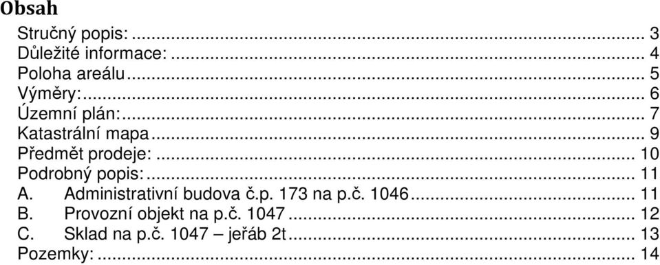 .. 10 Podrobný popis:... 11 A. Administrativní budova č.p. 173 na p.č. 1046.
