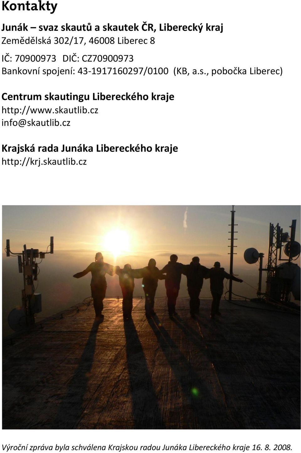 ojení: 43-1917160297/0100 (KB, a.s., pobočka Liberec) Centrum skautingu Libereckého kraje http://www.