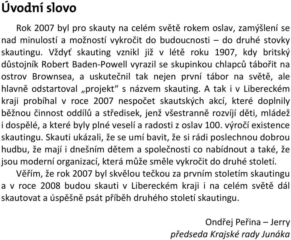 odstartoval projekt s názvem skauting.