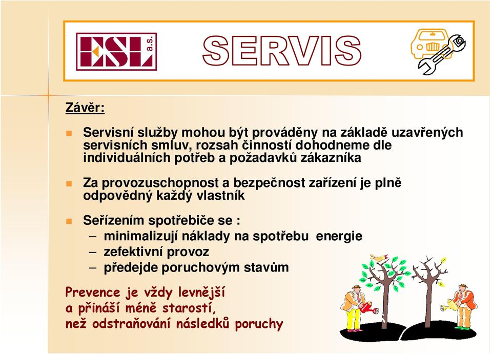 plně odpovědný každý vlastník Seřízením spotřebiče se : minimalizují náklady na spotřebu energie