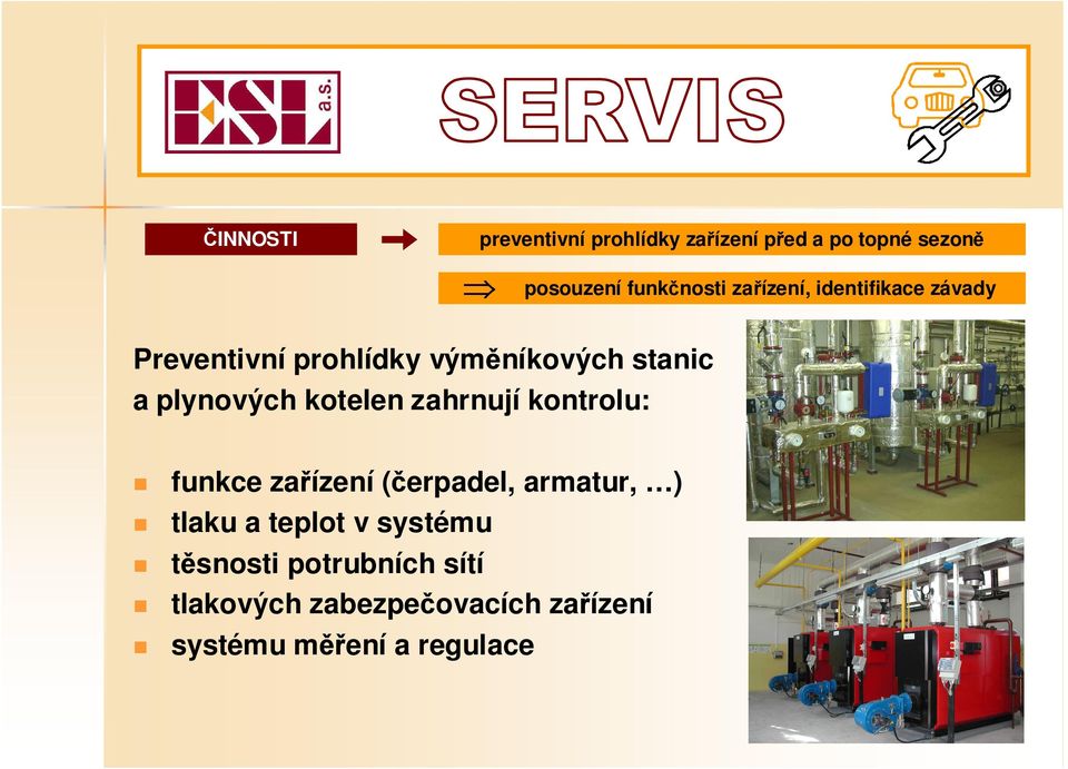 kotelen zahrnují kontrolu: funkce zařízení (čerpadel, armatur, ) tlaku a teplot v