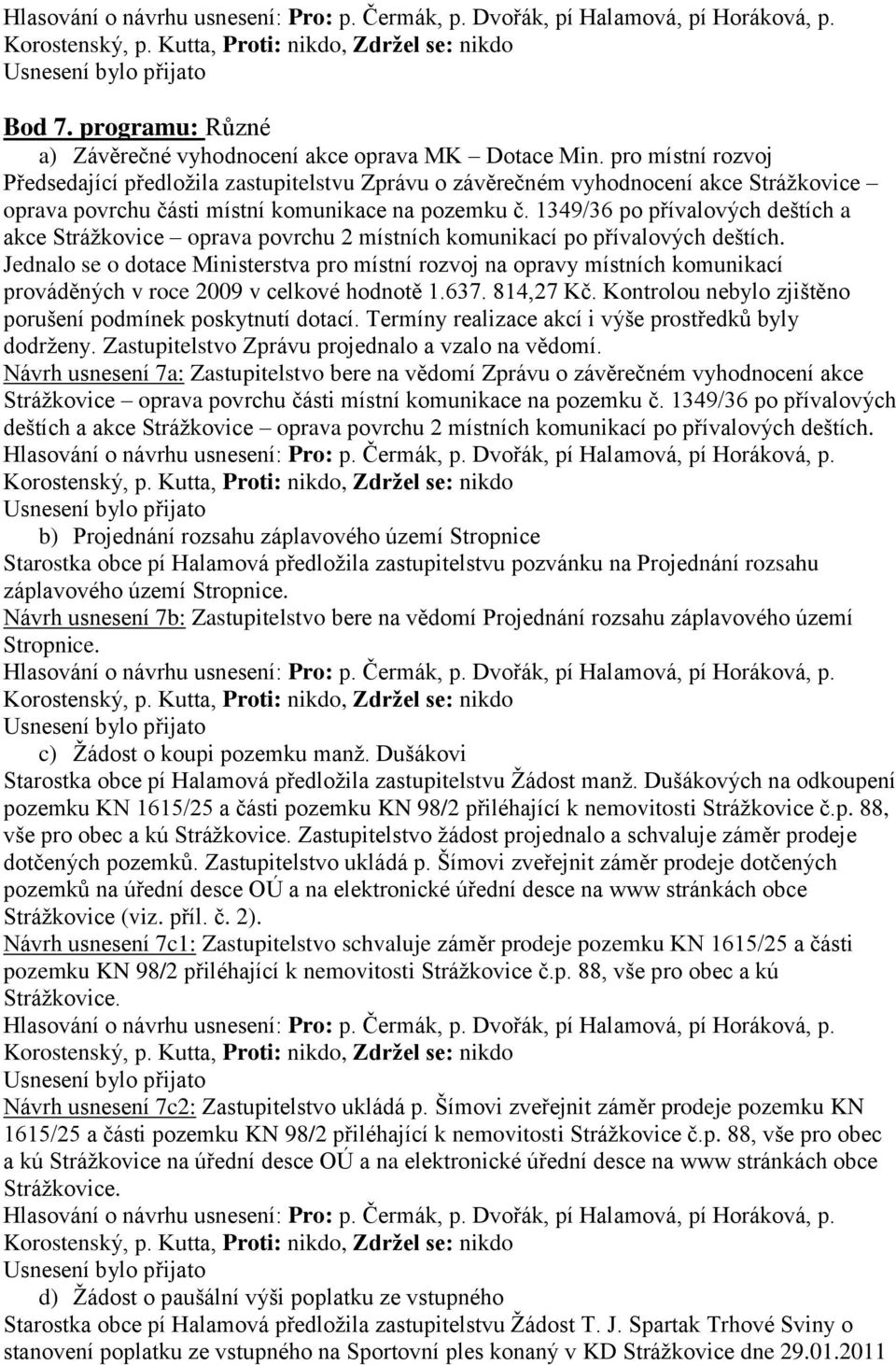 1349/36 po přívalových deštích a akce Stráţkovice oprava povrchu 2 místních komunikací po přívalových deštích.