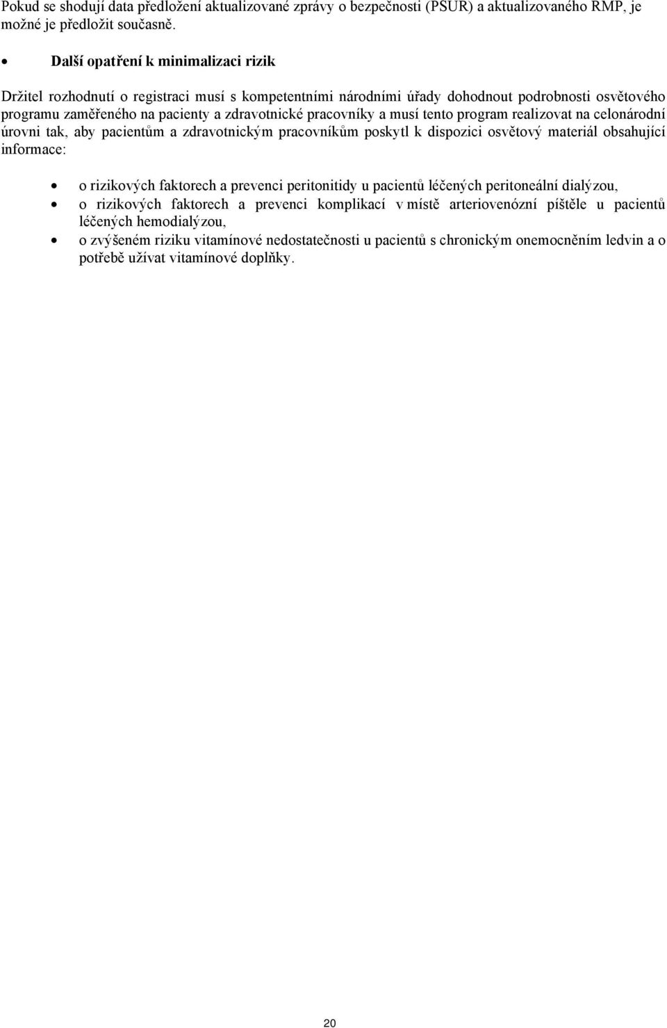 musí tento program realizovat na celonárodní úrovni tak, aby pacientům a zdravotnickým pracovníkům poskytl k dispozici osvětový materiál obsahující informace: o rizikových faktorech a prevenci