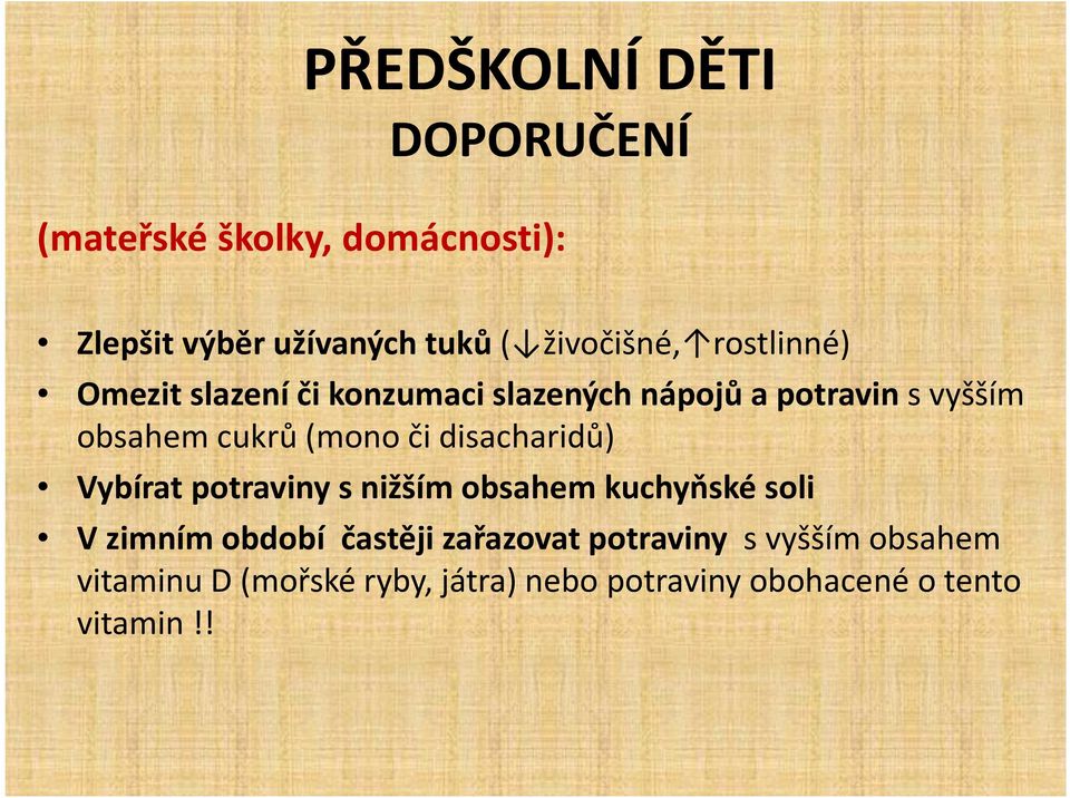 disacharidů) Vybírat potraviny s nižším obsahem kuchyňské soli V zimním období častěji zařazovat