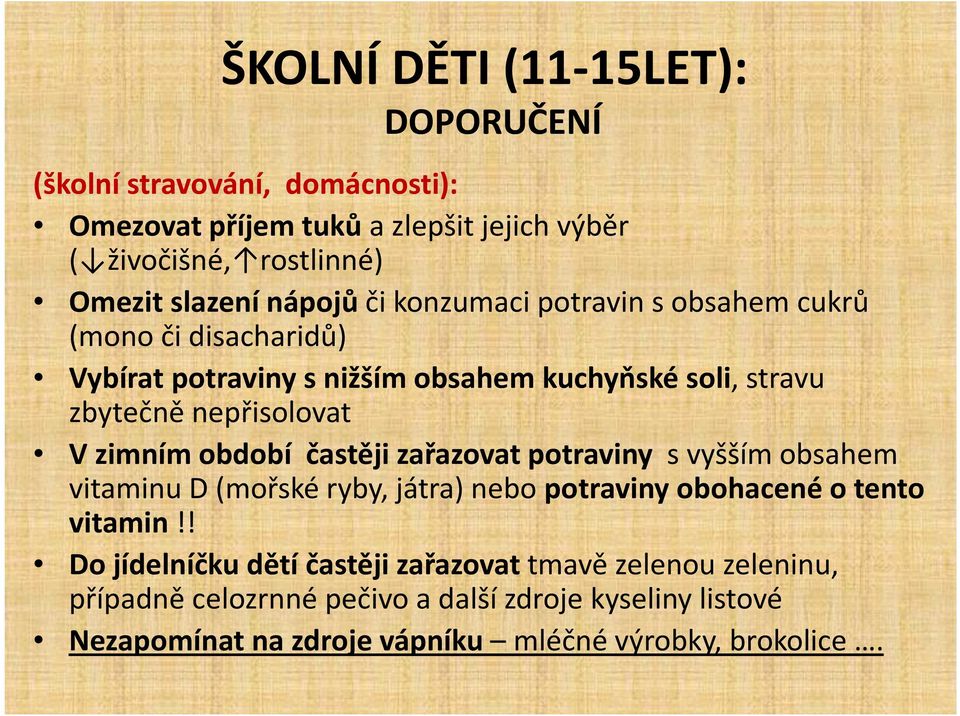 zimním období častěji zařazovat potraviny s vyšším obsahem vitaminu D (mořské ryby, játra) nebo potraviny obohacené o tento vitamin!