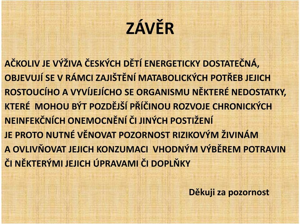 ROZVOJE CHRONICKÝCH NEINFEKČNÍCH ONEMOCNĚNÍ ČI JINÝCH POSTIŽENÍ JE PROTO NUTNÉ VĚNOVAT POZORNOST RIZIKOVÝM