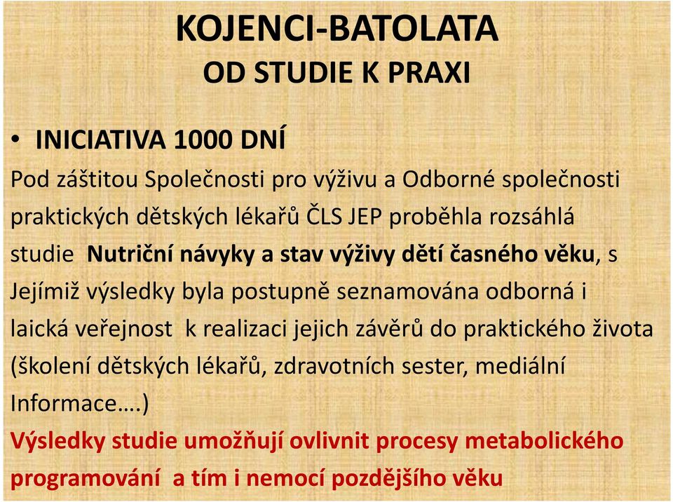 postupně seznamována odborná i laická veřejnost k realizaci jejich závěrů do praktického života (školení dětských lékařů,