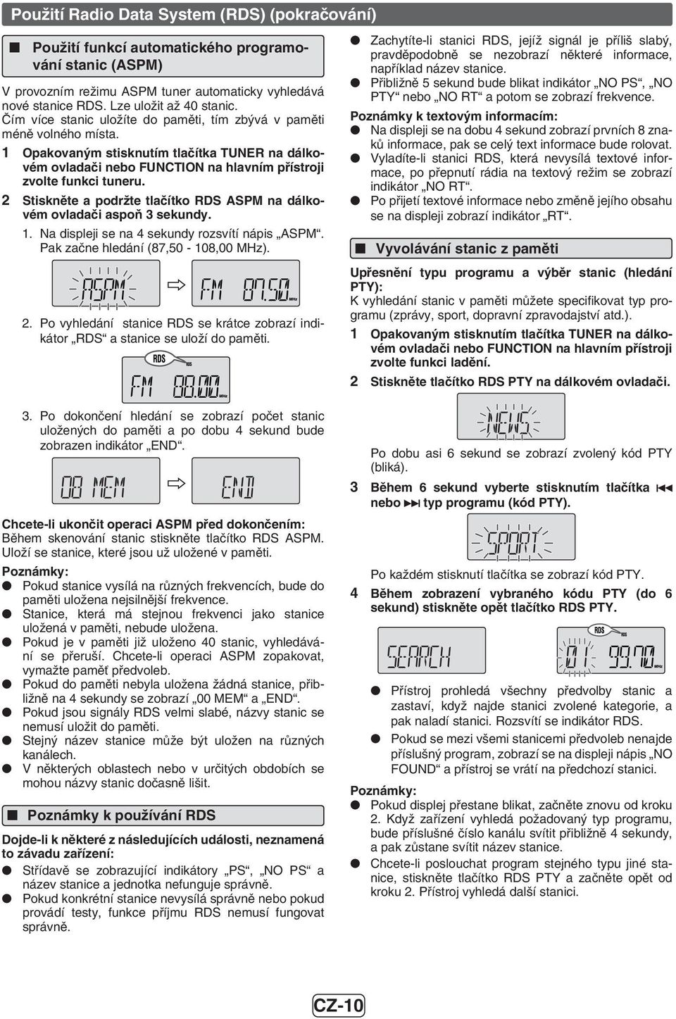 Stiskněte a podržte tlačítko RDS ASPM na dálkovém ovladači aspoň 3 sekundy. 1. Na displeji se na 4 sekundy rozsvítí nápis ASPM. Pak začne hledání (87,50-108,00 MHz). 2.