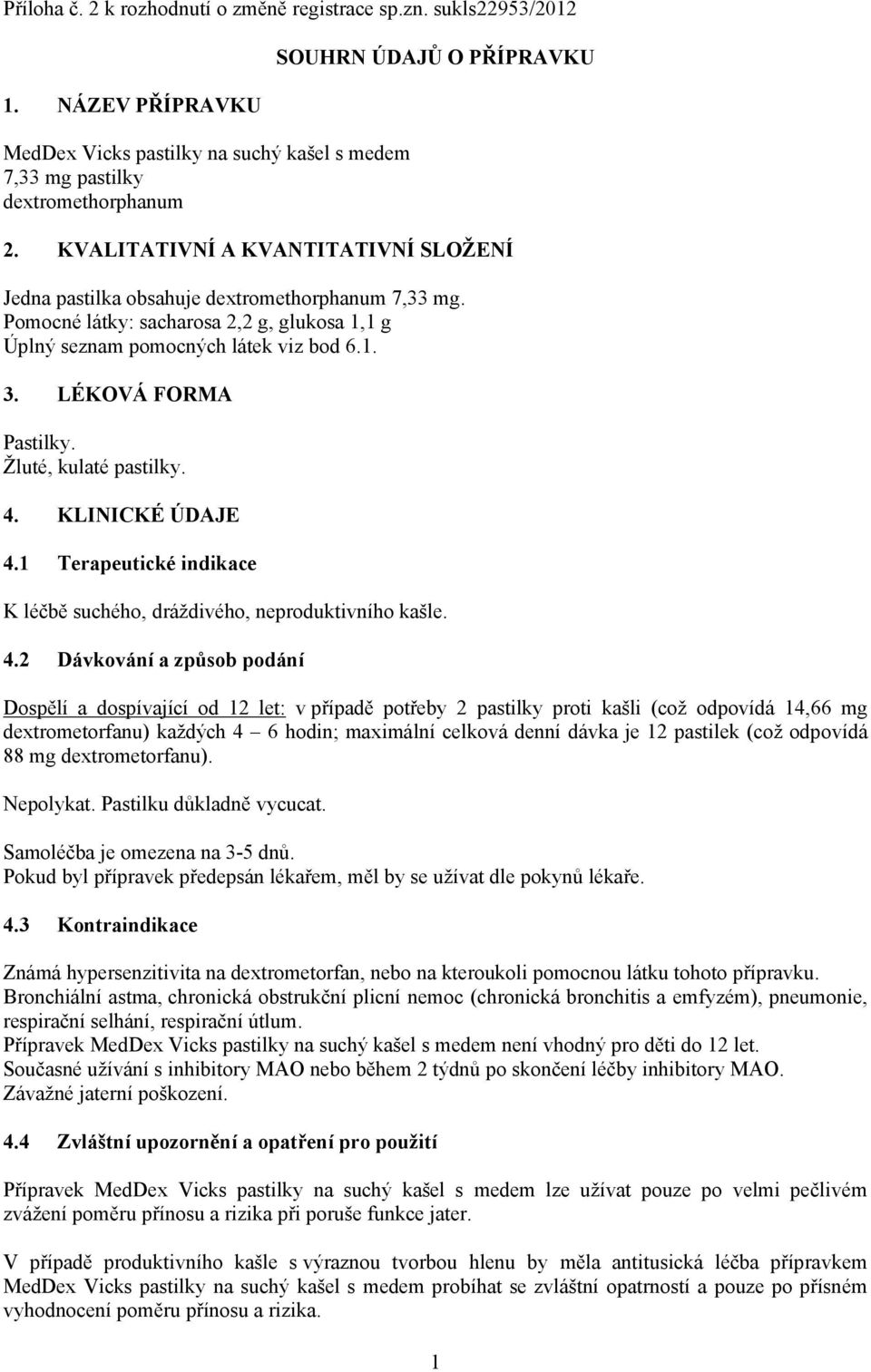 LÉKOVÁ FORMA Pastilky. Žluté, kulaté pastilky. 4.
