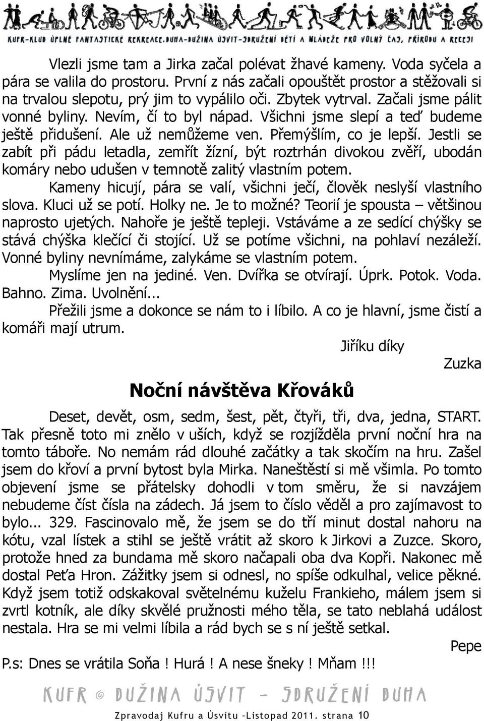 Jestli se zabít při pádu letadla, zemřít žízní, být roztrhán divokou zvěří, ubodán komáry nebo udušen v temnotě zalitý vlastním potem.