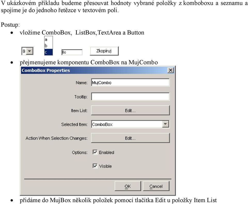 Postup: vložíme ComboBox, ListBox,TextArea a Button přejmenujeme komponentu