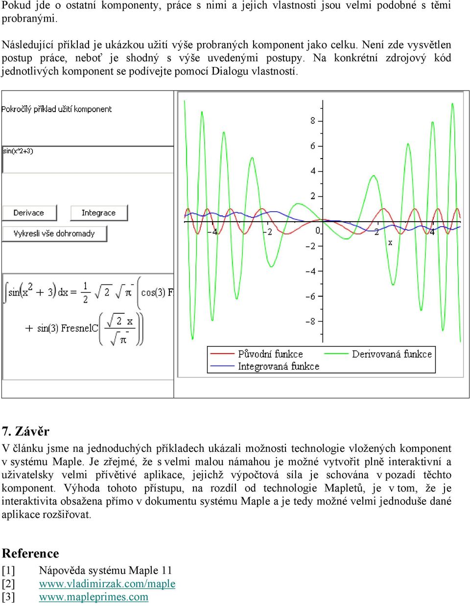 Závěr V článku jsme na jednoduchých příkladech ukázali možnosti technologie vložených komponent v systému Maple.
