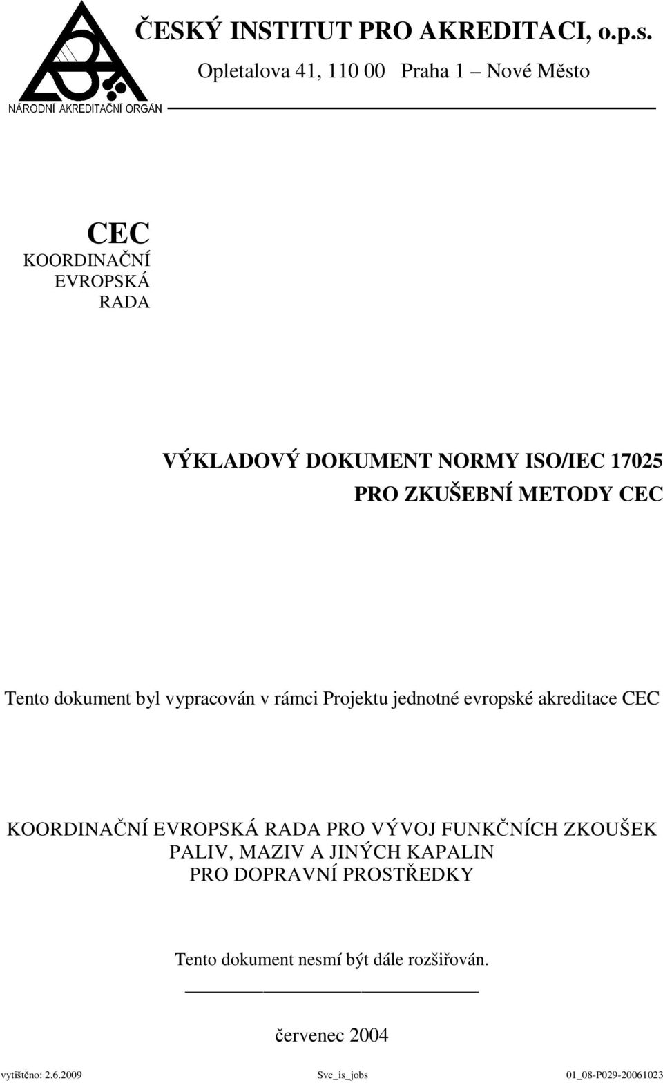 17025 PRO ZKUŠEBNÍ METODY CEC Tento dokument byl vypracován v rámci Projektu jednotné evropské