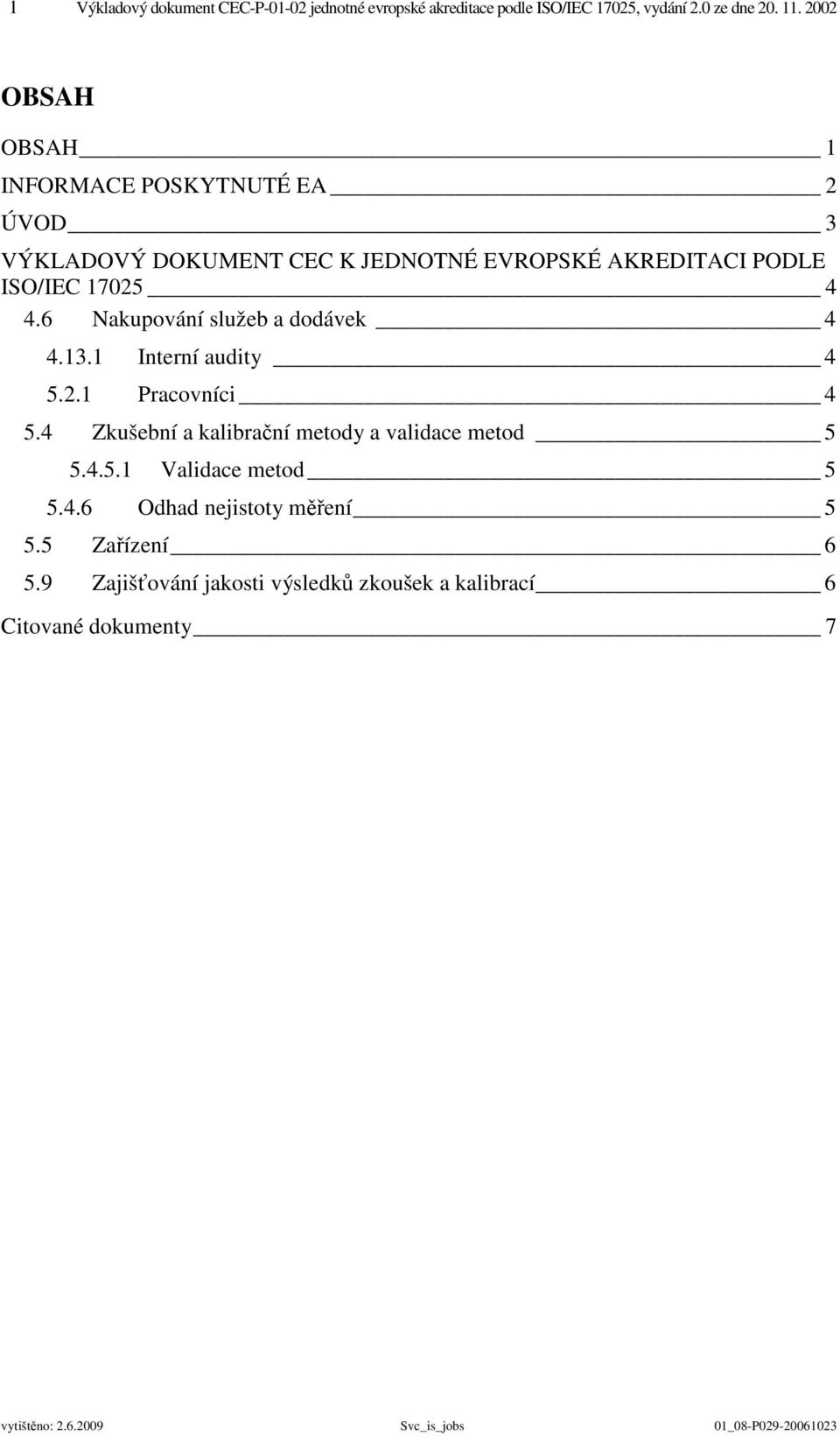 4.6 Nakupování služeb a dodávek 4 4.13.1 Interní audity 4 5.2.1 Pracovníci 4 5.