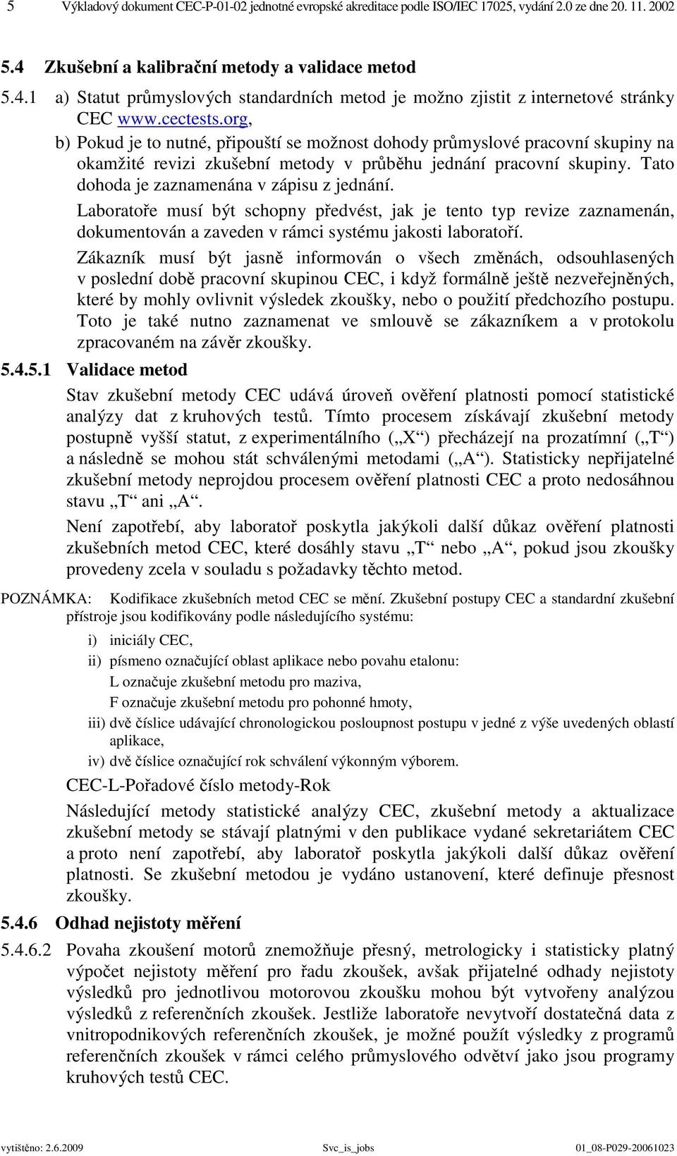 org, b) Pokud je to nutné, připouští se možnost dohody průmyslové pracovní skupiny na okamžité revizi zkušební metody v průběhu jednání pracovní skupiny. Tato dohoda je zaznamenána v zápisu z jednání.