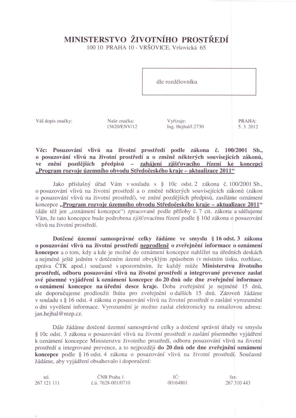 , o posuzování vlivů na životní prostředí a o změně některých souvisejících zákonů, ve znění pozdějších předpisů zahájení zjišťovacího řízení ke koncepci "Program rozvoje územního obvodu