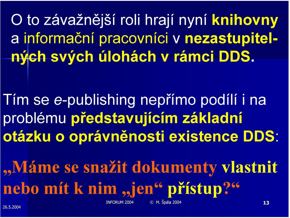 Tím se e-publishing nepřímo podílí i na problému představujícím základní