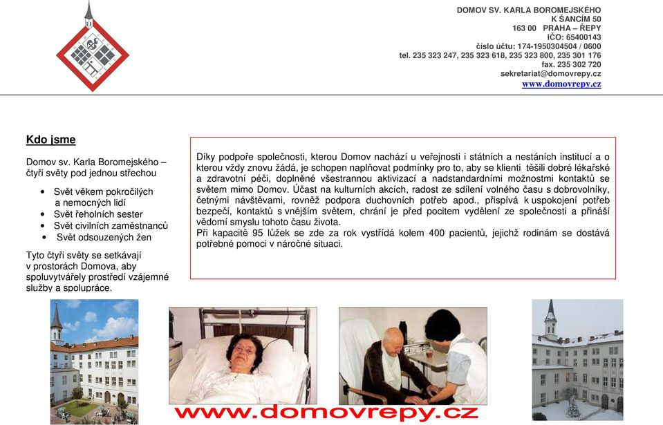 prostorách Domova, aby spoluvytvářely prostředí vzájemné služby a spolupráce.