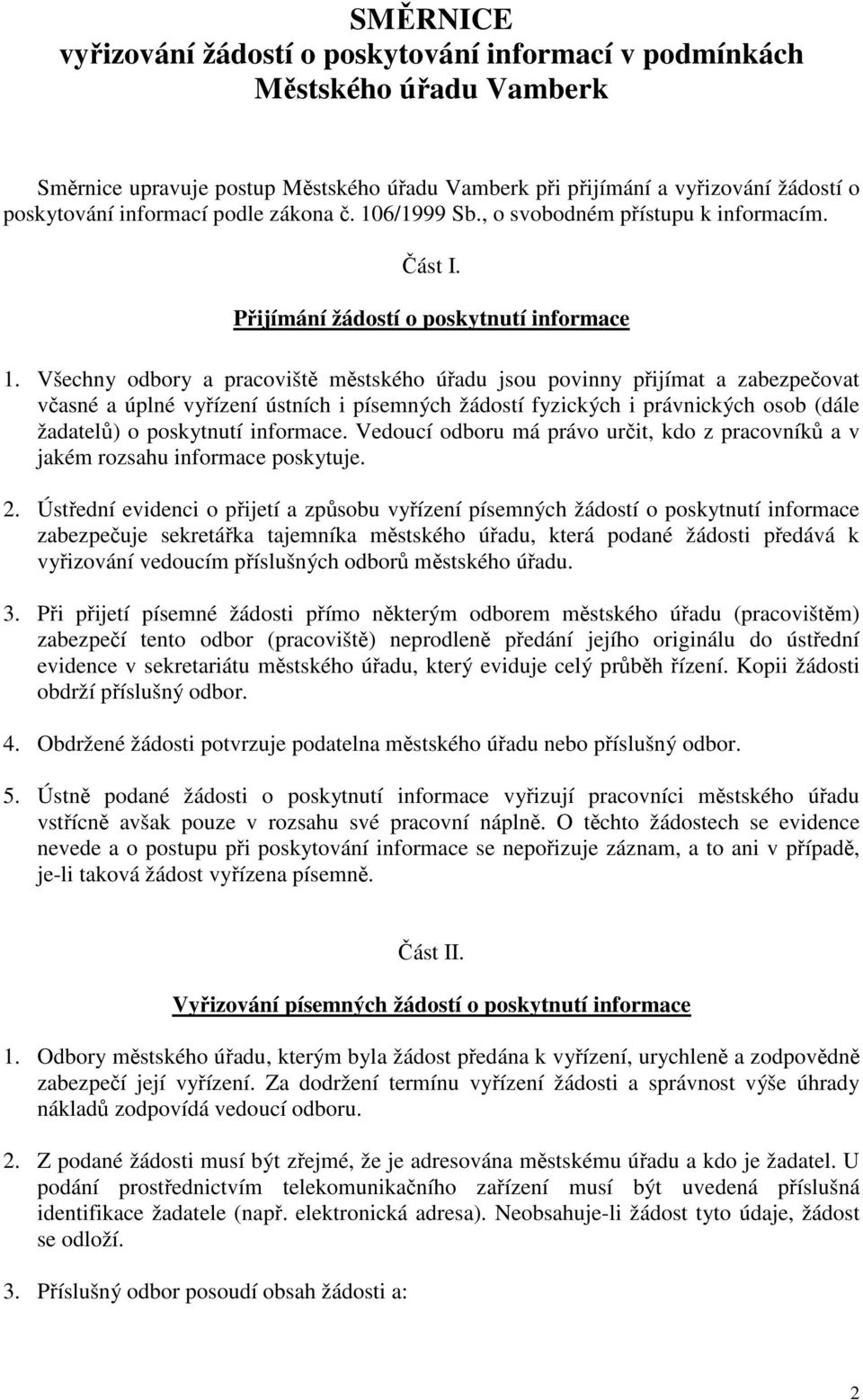 Všechny odbory a pracoviště městského úřadu jsou povinny přijímat a zabezpečovat včasné a úplné vyřízení ústních i písemných žádostí fyzických i právnických osob (dále žadatelů) o poskytnutí