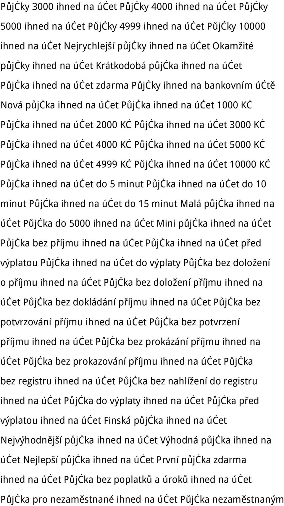 3000 Kč Půjčka ihned na účet 4000 Kč Půjčka ihned na účet 5000 Kč Půjčka ihned na účet 4999 Kč Půjčka ihned na účet 10000 Kč Půjčka ihned na účet do 5 minut Půjčka ihned na účet do 10 minut Půjčka