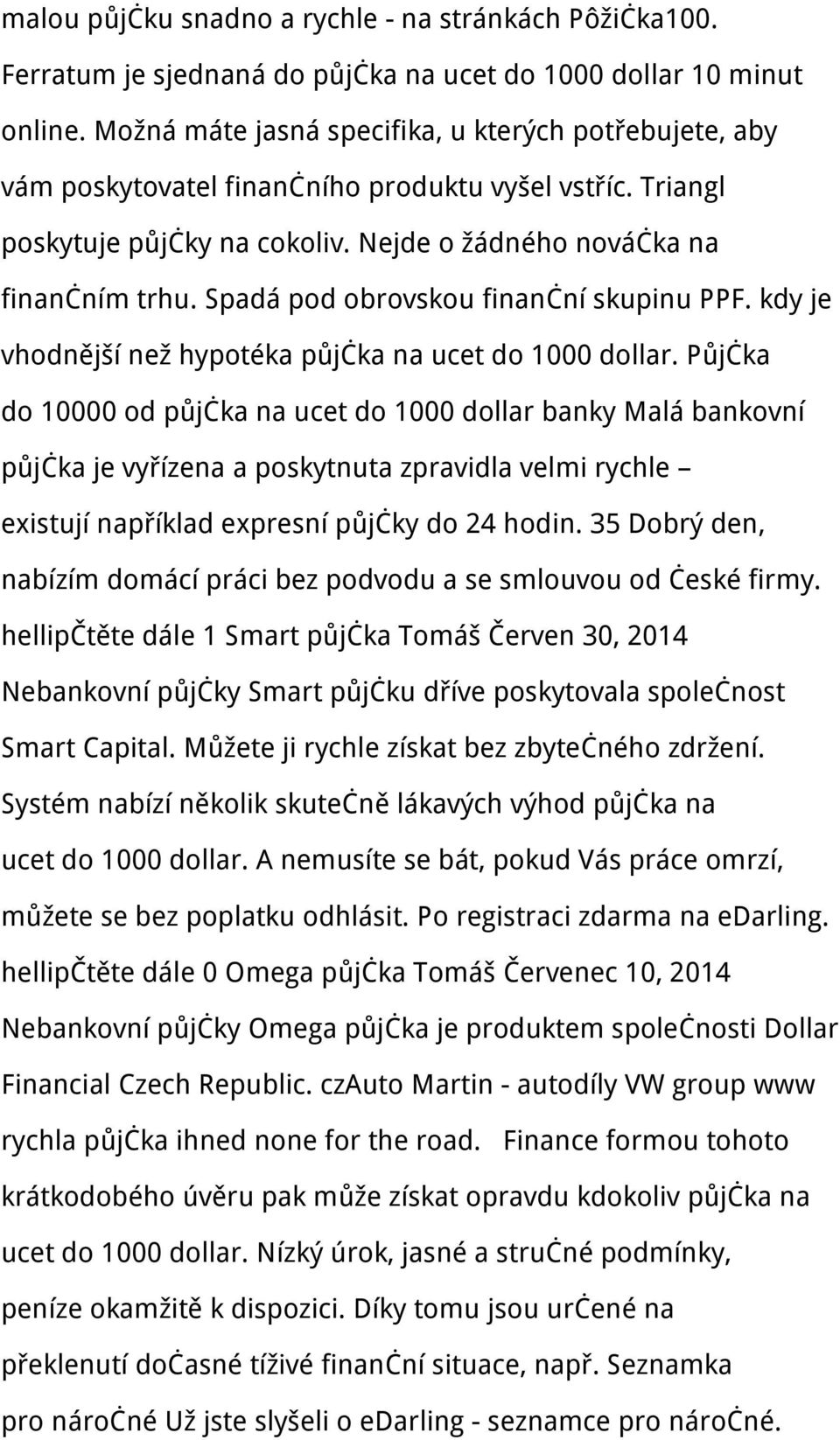 Spadá pod obrovskou finanční skupinu PPF. kdy je vhodnější než hypotéka půjčka na ucet do 1000 dollar.