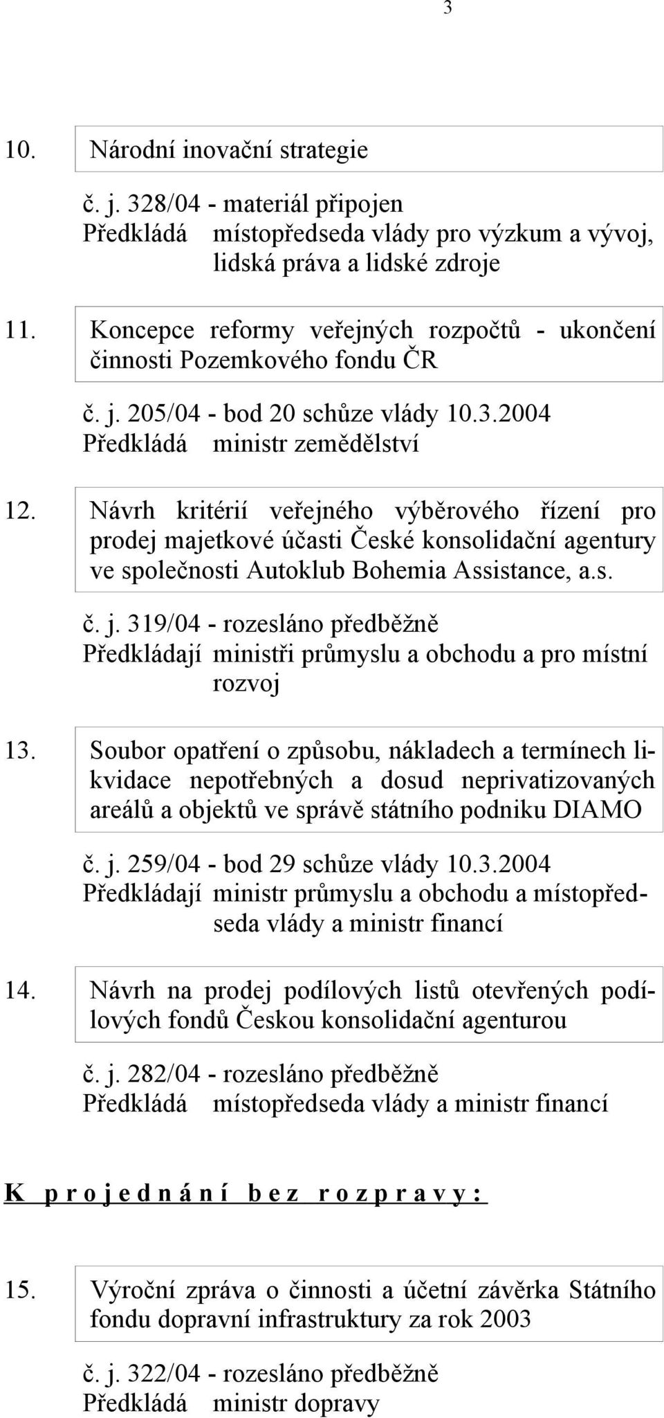 Návrh kritérií veřejného výběrového řízení pro prodej majetkové účasti České konsolidační agentury ve společnosti Autoklub Bohemia Assistance, a.s. č. j.