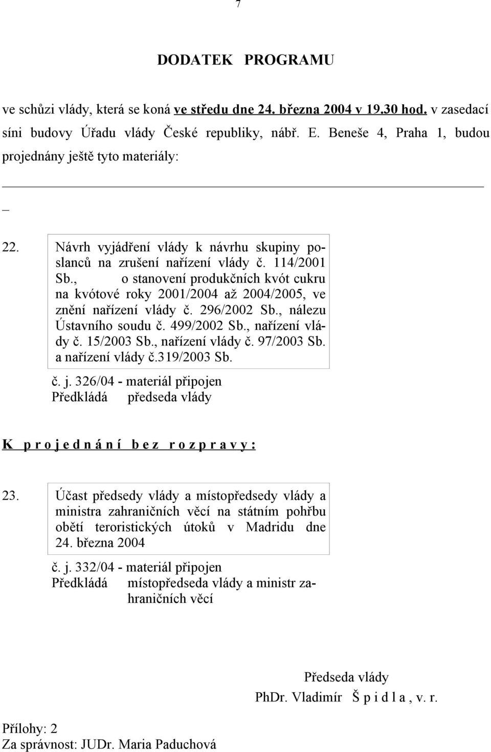 , o stanovení produkčních kvót cukru na kvótové roky 2001/2004 až 2004/2005, ve znění nařízení vlády č. 296/2002 Sb., nálezu Ústavního soudu č. 499/2002 Sb., nařízení vlády č. 15/2003 Sb.