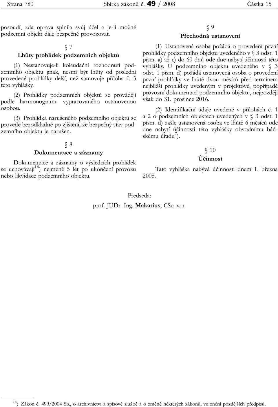 (2) Prohlídky podzemních objektů se provádějí podle harmonogramu vypracovaného ustanovenou osobou.
