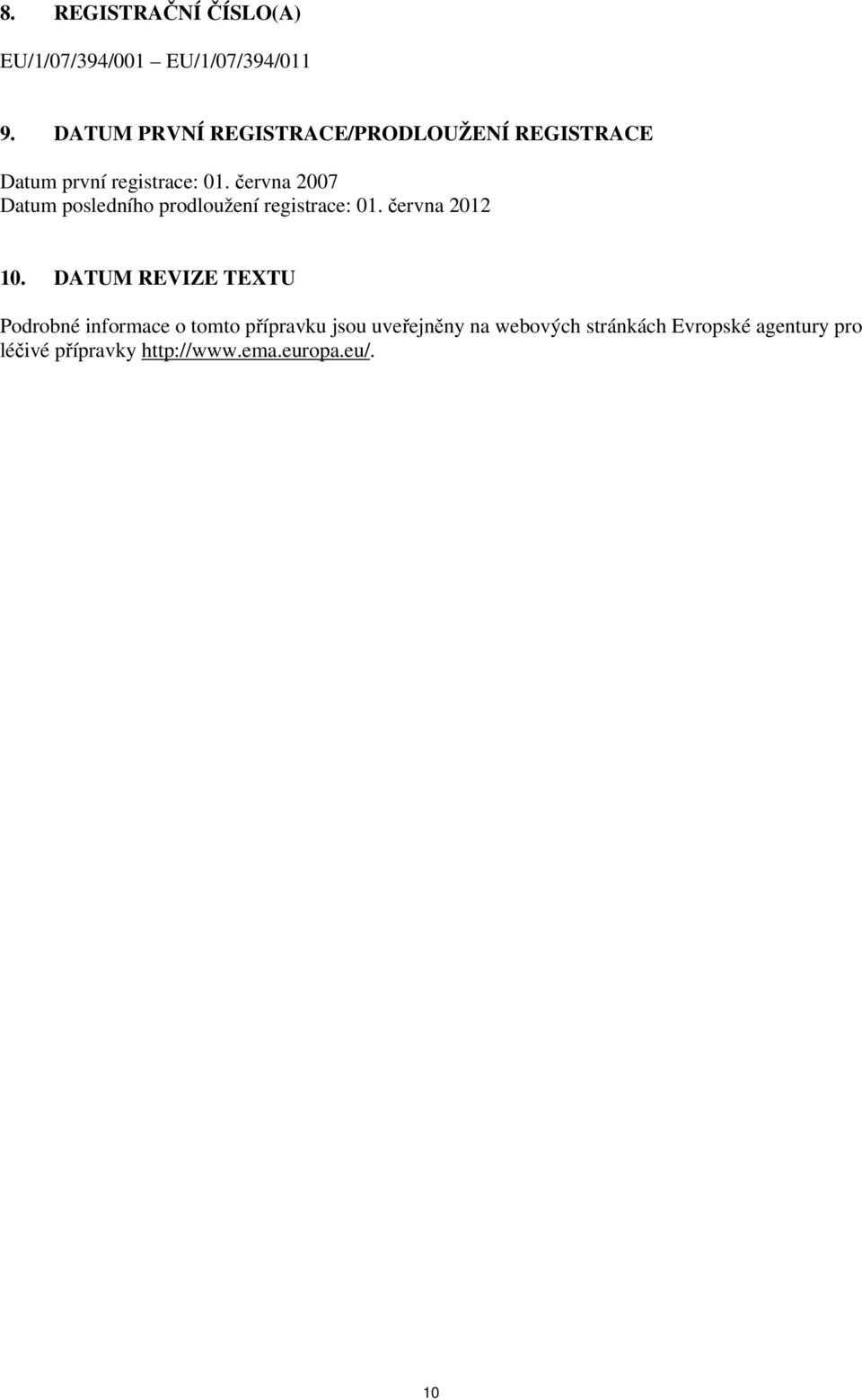 června 2007 Datum posledního prodloužení registrace: 01. června 2012 10.