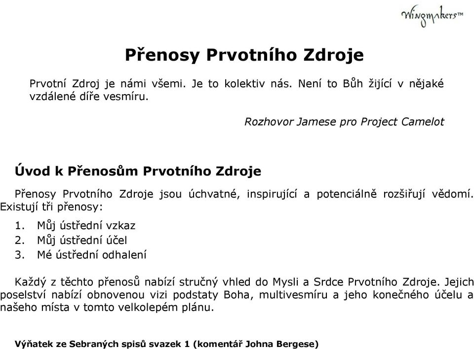 Existují tři přenosy: 1. Můj ústřední vzkaz 2. Můj ústřední účel 3.